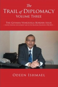 Retired Guyanese diplomat, Odeen Ishmael, has released the final of a three-part book on the Venezuela border controversy.